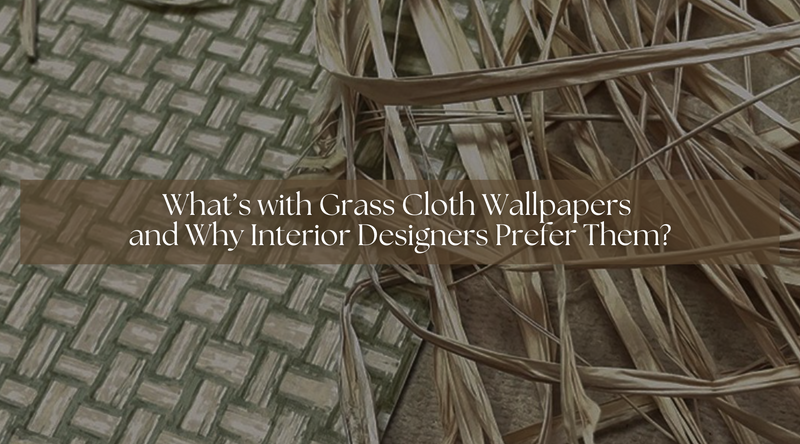 What’s with Grasscloth Wallpapers and Why Interior Designers Prefer Them?