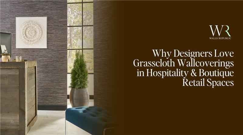Why Designers Love Grasscloth Wallcoverings in Hospitality & Boutique Retail Spaces
