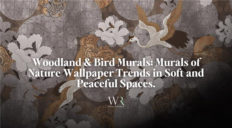 Woodland & Bird Murals: Murals of Nature Wallpaper Trends in Soft and Peaceful Spaces.