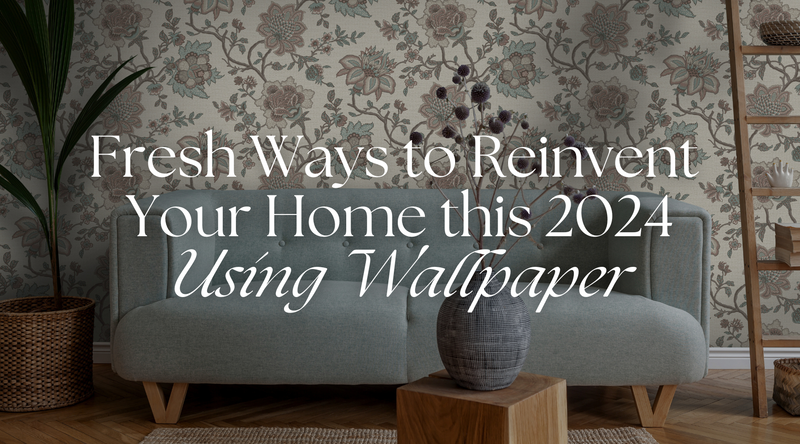 Fresh Ways to Reinvent Your Home this 2024 Using Wallpaper