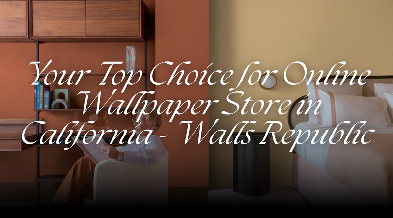 Your Top Choice for Online Wallpaper Store in California - Walls Republic