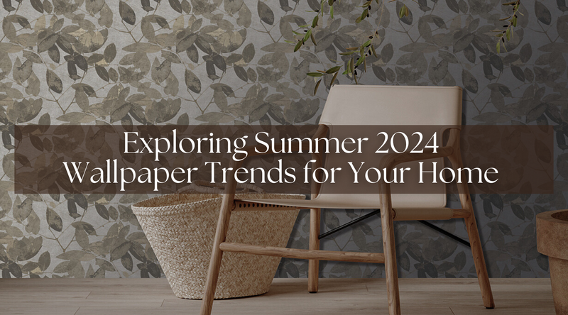 Exploring Summer 2024 Wallpaper Trends for Your Home