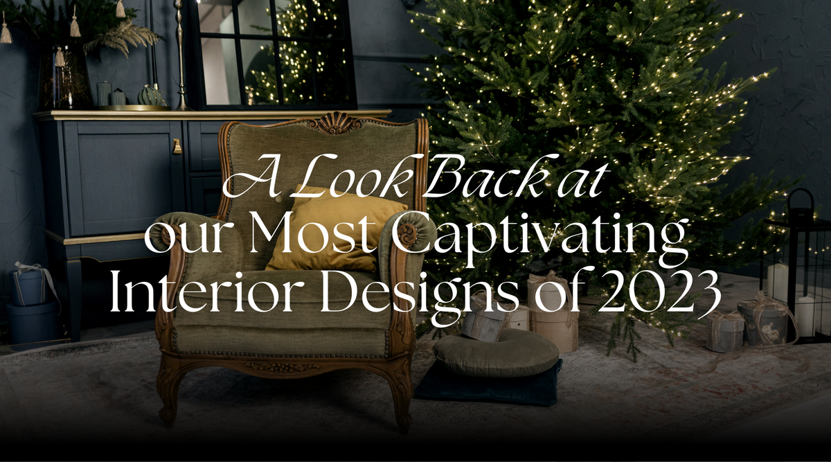 A Look Back at Our Most Captivating Interior Designs of 2023